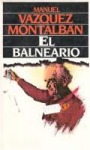 VAZQUEZ MONTALBÁN, Manuel.: El balneario, 1986